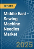 Middle East - Sewing Machine Needles - Market Analysis, Forecast, Size, Trends and Insights- Product Image