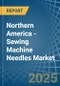 Northern America - Sewing Machine Needles - Market Analysis, Forecast, Size, Trends and Insights - Product Image