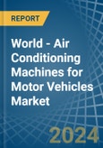 World - Air Conditioning Machines for Motor Vehicles - Market Analysis, forecast, Size, Trends and Insights- Product Image