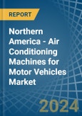Northern America - Air Conditioning Machines for Motor Vehicles - Market Analysis, forecast, Size, Trends and Insights- Product Image