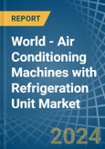 World - Air Conditioning Machines with Refrigeration Unit - Market Analysis, Forecast, Size, Trends and Insights- Product Image
