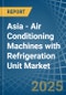 Asia - Air Conditioning Machines with Refrigeration Unit - Market Analysis, Forecast, Size, Trends and Insights - Product Image