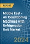 Middle East - Air Conditioning Machines with Refrigeration Unit - Market Analysis, Forecast, Size, Trends and Insights - Product Image
