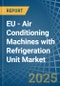 EU - Air Conditioning Machines with Refrigeration Unit - Market Analysis, Forecast, Size, Trends and Insights - Product Image