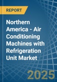 Northern America - Air Conditioning Machines with Refrigeration Unit - Market Analysis, Forecast, Size, Trends and Insights- Product Image