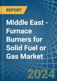 Middle East - Furnace Burners for Solid Fuel or Gas - Market Analysis, forecast, Size, Trends and Insights- Product Image