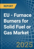 EU - Furnace Burners for Solid Fuel or Gas - Market Analysis, forecast, Size, Trends and Insights- Product Image