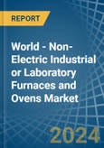 World - Non-Electric Industrial or Laboratory Furnaces and Ovens - Market Analysis, Forecast, Size, Trends and Insights- Product Image