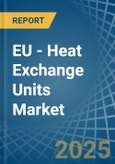 EU - Heat Exchange Units - Market Analysis, Forecast, Size, Trends and Insights- Product Image