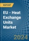 EU - Heat Exchange Units - Market Analysis, Forecast, Size, Trends and Insights - Product Image
