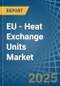 EU - Heat Exchange Units - Market Analysis, Forecast, Size, Trends and Insights - Product Image