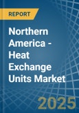 Northern America - Heat Exchange Units - Market Analysis, Forecast, Size, Trends and Insights- Product Image