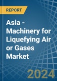 Asia - Machinery for Liquefying Air or Gases - Market Analysis, forecast, Size, Trends and Insights- Product Image