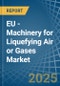 EU - Machinery for Liquefying Air or Gases - Market Analysis, forecast, Size, Trends and Insights - Product Image
