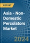 Asia - Non-Domestic Percolators - Market Analysis, Forecast, Size, Trends and Insights - Product Thumbnail Image