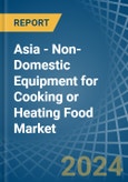 Asia - Non-Domestic Equipment for Cooking or Heating Food - Market Analysis, forecast, Size, Trends and Insights- Product Image