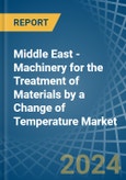 Middle East - Machinery for the Treatment of Materials by a Change of Temperature - Market analysis, forecast, Size, Trends and Insights- Product Image