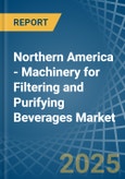 Northern America - Machinery for Filtering and Purifying Beverages - Market Analysis, forecast, Size, Trends and Insights- Product Image