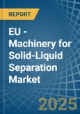 EU - Machinery for Solid-Liquid Separation - Market Analysis, forecast, Size, Trends and Insights- Product Image