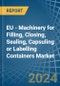 EU - Machinery for Filling, Closing, Sealing, Capsuling or Labelling Containers - Market Analysis, forecast, Size, Trends and Insights - Product Image