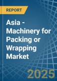 Asia - Machinery for Packing or Wrapping - Market Analysis, forecast, Size, Trends and Insights- Product Image