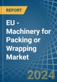 EU - Machinery for Packing or Wrapping - Market Analysis, forecast, Size, Trends and Insights- Product Image