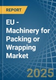 EU - Machinery for Packing or Wrapping - Market Analysis, forecast, Size, Trends and Insights- Product Image