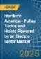 Northern America - Pulley Tackle and Hoists Powered by an Electric Motor - Market analysis, Forecast, Size, Trends and Insights - Product Thumbnail Image