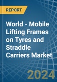 World - Mobile Lifting Frames on Tyres and Straddle Carriers - Market Analysis, Forecast, Size, Trends and Insights- Product Image
