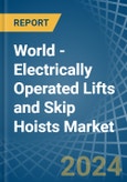 World - Electrically Operated Lifts and Skip Hoists - Market Analysis, Forecast, Size, Trends and Insights- Product Image