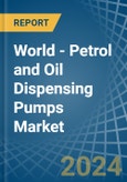 World - Petrol and Oil Dispensing Pumps - Market Analysis, Forecast, Size, Trends and Insights- Product Image