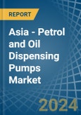 Asia - Petrol and Oil Dispensing Pumps - Market Analysis, Forecast, Size, Trends and Insights- Product Image
