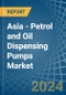 Asia - Petrol and Oil Dispensing Pumps - Market Analysis, Forecast, Size, Trends and Insights - Product Thumbnail Image