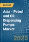 Asia - Petrol and Oil Dispensing Pumps - Market Analysis, Forecast, Size, Trends and Insights - Product Image