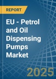 EU - Petrol and Oil Dispensing Pumps - Market Analysis, Forecast, Size, Trends and Insights- Product Image