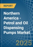 Northern America - Petrol and Oil Dispensing Pumps - Market Analysis, Forecast, Size, Trends and Insights- Product Image