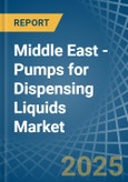 Middle East - Pumps for Dispensing Liquids - Market Analysis, forecast, Size, Trends and Insights- Product Image