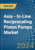 Asia - In-Line Reciprocating Piston Pumps - Market Analysis, Forecast, Size, Trends and Insights- Product Image