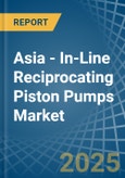 Asia - In-Line Reciprocating Piston Pumps - Market Analysis, Forecast, Size, Trends and Insights- Product Image