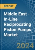 Middle East - In-Line Reciprocating Piston Pumps - Market Analysis, Forecast, Size, Trends and Insights- Product Image