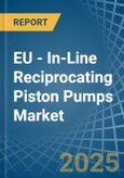 EU - In-Line Reciprocating Piston Pumps - Market Analysis, Forecast, Size, Trends and Insights- Product Image