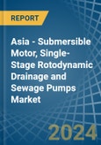 Asia - Submersible Motor, Single-Stage Rotodynamic Drainage and Sewage Pumps - Market Analysis, Forecast, Size, Trends and Insights- Product Image