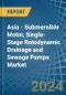 Asia - Submersible Motor, Single-Stage Rotodynamic Drainage and Sewage Pumps - Market Analysis, Forecast, Size, Trends and Insights - Product Image