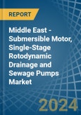 Middle East - Submersible Motor, Single-Stage Rotodynamic Drainage and Sewage Pumps - Market Analysis, Forecast, Size, Trends and Insights- Product Image