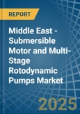 Middle East - Submersible Motor and Multi-Stage Rotodynamic Pumps - Market Analysis, Forecast, Size, Trends and Insights- Product Image
