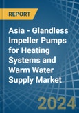 Asia - Glandless Impeller Pumps for Heating Systems and Warm Water Supply - Market Analysis, forecast, Size, Trends and Insights- Product Image
