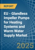 EU - Glandless Impeller Pumps for Heating Systems and Warm Water Supply - Market Analysis, forecast, Size, Trends and Insights- Product Image