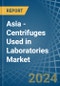 Asia - Centrifuges Used in Laboratories - Market Analysis, Forecast, Size, Trends and insights - Product Thumbnail Image