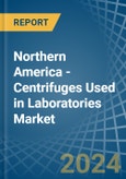 Northern America - Centrifuges Used in Laboratories - Market Analysis, Forecast, Size, Trends and insights- Product Image