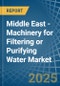 Middle East - Machinery for Filtering or Purifying Water - Market Analysis, forecast, Size, Trends and Insights - Product Thumbnail Image